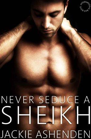 [International Bad Boys 02] • Never Seduce a Sheikh